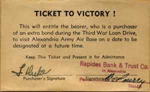 Ticket to Victory: This will entitle the bearer, who is a purchaser of an extra bond during the Third War Loan Drive, to visit Alexandria Army Air Base on a date to be designated at a future time